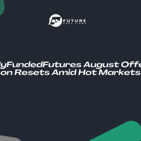 MyFundedFutures August Offer on Resets Amid Hot Markets