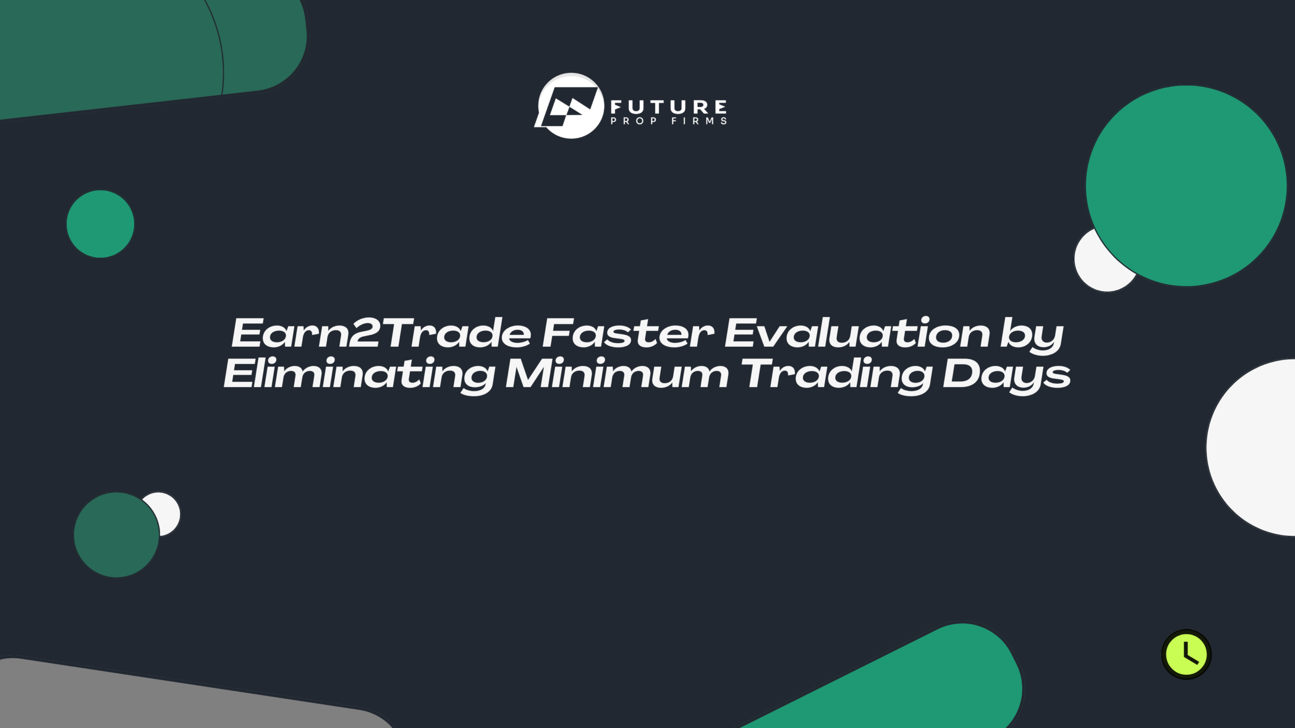 Earn2Trade Faster Evaluation by Eliminating Minimum Trading Days
